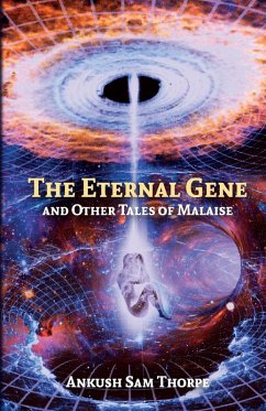 The Eternal Gene And Other Tales Of Malaise - Thorpe, Ankush Singh