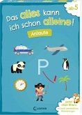 Das alles kann ich schon alleine! Anlaute Das alles kann ich schon alleine! Anlaute