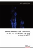 Manual para Impresio¿n y modelado en 3D, con aplicaciones practicas en Ingenieri¿a BIM