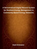 A Decentralized Digital Record System for Resilient Energy Management in Community-Based Energy Networks A Decentralized Digital Record System for Resilient Energy Management in Community-Based Energy Networks