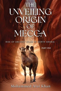 The Unveiling Origin of Mecca - Khan, Mohammed Alal The Unveiling Origin of Mecca - Khan, Mohammed Alal