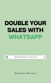 Double Your Sales with WhatsApp Double Your Sales with WhatsApp
