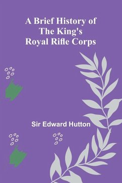 A Brief History Of The King'S Royal Rifle Corps - Hutton, Edward