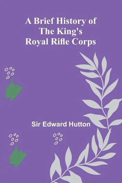 A Brief History Of The King'S Royal Rifle Corps A Brief History Of The King'S Royal Rifle Corps