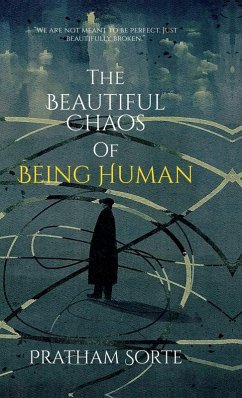 The Beautiful Chaos of Being Human - Pratham Sorte The Beautiful Chaos of Being Human - Pratham Sorte