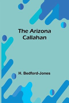 The Arizona Callahan - Bedford-Jones, H. The Arizona Callahan - Bedford-Jones, H.