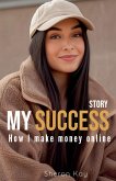 My Success Story, How l Make Money Online My Success Story, How l Make Money Online