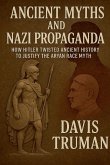 Ancient Myths And Nazi Propaganda How Hitler Twisted Ancient History to Justify the Aryan Race Myth Ancient Myths And Nazi Propaganda How Hitler Twisted Ancient History to Justify the Aryan Race Myth