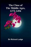 The Close Of The Middle Ages, 1272-1494 The Close Of The Middle Ages, 1272-1494