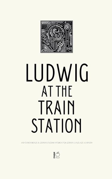 Ludwig at the Train Station And Other Bilingual German-English Stories for German Language Learners