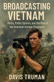 Broadcasting Vietnam Media, Public Opinion, And The Rise Of The American Antiwar Movement Broadcasting Vietnam Media, Public Opinion, And The Rise Of The American Antiwar Movement