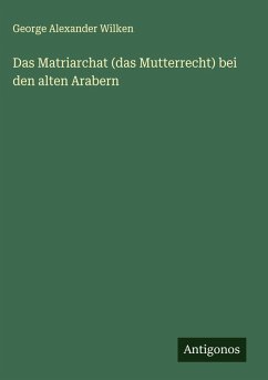 Cover Das Matriarchat (das Mutterrecht) bei den alten Arabern