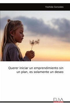 Cover Querer iniciar un emprendimiento sin un plan, es solamente un deseo
