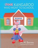 The Pink Kangaroo Who Went to School The Pink Kangaroo Who Went to School