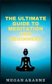 The Ultimate Guide to Meditation for Beginners The Ultimate Guide to Meditation for Beginners