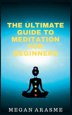 The Ultimate Guide to Meditation for Beginners - Arasme, Megan