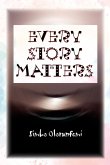 Every Story Matters Every Story Matters