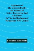 Argonauts Of The Western Pacific An Account Of Native Enterprise And Adventure In The Archipelagoes Of Melanesian New Guinea Argonauts Of The Western Pacific An Account Of Native Enterprise And Adventure In The Archipelagoes Of Melanesian New Guinea