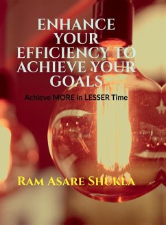 Enhance Your Efficiency to Achieve Your Goals - Ram Asare Shukla