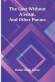 The Coat Without A Seam, And Other Poems The Coat Without A Seam, And Other Poems