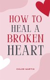 How to Heal a Broken Heart How to Heal a Broken Heart