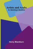 Artists And Arabs; Or, Sketching In Sunshine Artists And Arabs; Or, Sketching In Sunshine