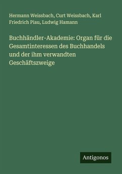Cover Buchhändler-Akademie: Organ für die Gesamtinteressen des Buchhandels und der ihm verwandten Geschäftszweige