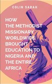 How Methodist Missionary Worldwide Brought Education to Nigeria and the Entire Africa How Methodist Missionary Worldwide Brought Education to Nigeria and the Entire Africa