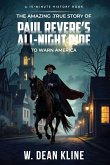 The Amazing, True Story of Paul Revere's All-Night Ride to Warn America The Amazing, True Story of Paul Revere's All-Night Ride to Warn America