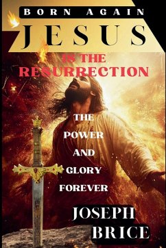Born Again Jesus Is The Resurrection - Brice, Joseph