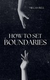 How to Set Boundaries How to Set Boundaries