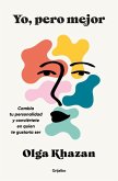 Yo, Pero Mejor. Cambia Tu Personalidad Y Conviértete En Quien Te Gustaría Ser / Me, But Better. the Science and Promise of Personality Change Yo, Pero Mejor. Cambia Tu Personalidad Y Conviértete En Quien Te Gustaría Ser / Me, But Better. the Science and Promise of Personality Change