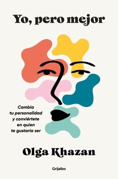 Yo, Pero Mejor. Cambia Tu Personalidad Y Conviértete En Quien Te Gustaría Ser / Me, But Better. the Science and Promise of Personality Change - Khazan, Olga
