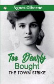 Too Dearly Bought ; or, The Town Strike Too Dearly Bought ; or, The Town Strike