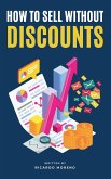 How to Sell Without Discounts How to Sell Without Discounts