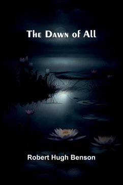The Dawn Of All - Benson, Robert Hugh