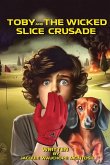 Toby and the Wicked Slice Crusade Toby and the Wicked Slice Crusade