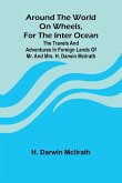 Around The World On Wheels, For The Inter Ocean; The Travels And Adventures In Foreign Lands Of Mr. And Mrs. H. Darwin Mcilrath Around The World On Wheels, For The Inter Ocean; The Travels And Adventures In Foreign Lands Of Mr. And Mrs. H. Darwin Mcilrath