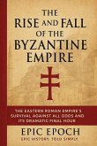 The Rise and Fall of the Byzantine Empire The Rise and Fall of the Byzantine Empire