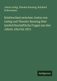 Briefwechsel zwischen Justus von Liebig und Theodor Reuning über landwirthschaftliche Fragen aus den Jahren 1854 bis 1873
