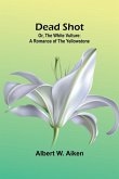 Dead Shot; Or, The White Vulture Dead Shot; Or, The White Vulture