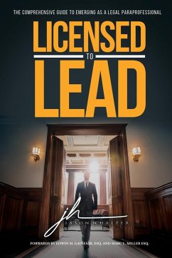 Licensed to Lead - The Comprehensive Guide to Emerging as a Legal Paraprofessional - Halper, Jason N