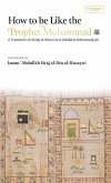 How to be Like the Prophet Muhammad ﷺ (al-Hady) (HB) How to be Like the Prophet Muhammad ﷺ (al-Hady) (HB)