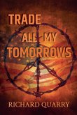 Trade All My Tomorrows Trade All My Tomorrows