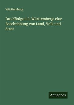 Cover Das Königreich Württemberg: eine Beschriebung von Land, Volk und Staat