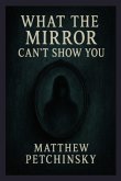 What the Mirror Can't Show You What the Mirror Can't Show You