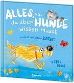 Alles, was du über Hunde wissen musst (erzählt von einer Katze) Alles, was du über Hunde wissen musst (erzählt von einer Katze)