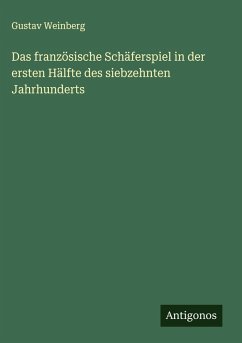 Das französische Schäferspiel in der ersten Hälfte des siebzehnten Jahrhunderts Cover Das französische Schäferspiel in der ersten Hälfte des siebzehnten Jahrhunderts