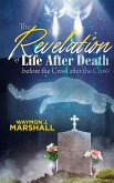 The Revelation of Life after Death before the Cross and after the Cross The Revelation of Life after Death before the Cross and after the Cross