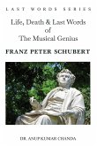 Life, Death & Last Words of The Musical Genius Franz Peter Schubert Life, Death & Last Words of The Musical Genius Franz Peter Schubert